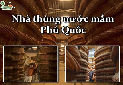 Tìm hiểu Top 3 nhà thùng nước mắm nổi tiếng Phú Quốc