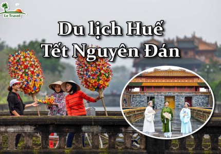 Đi Huế để trải nghiệm không khí Tết Nguyên Đán
