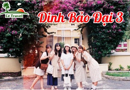 Ghé thăm nơi lưu dấu của vị vua cuối cùng Dinh Bảo Đại III