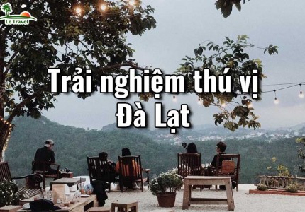 Những trải nghiệm nhỏ bé thú vị tại Đà Lạt