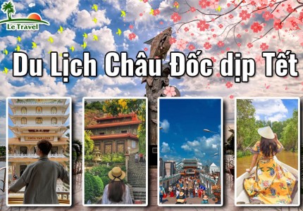 Du lịch Châu Đốc dịp Tết có gì vui và thú vị
