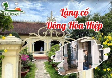 Hoài niệm xưa với Làng cổ Đông Hòa Hiệp