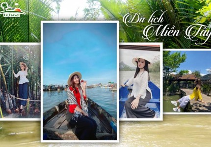Kinh nghiệm hành trình du lịch miền Tây 1 ngày