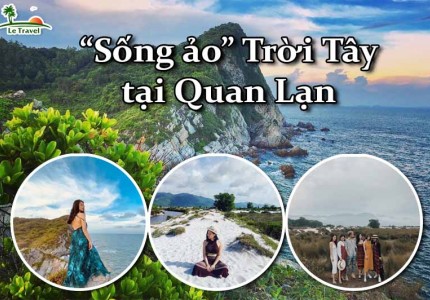 Điểm danh những tọa độ “sống ảo” trời Tây của Quan Lạn