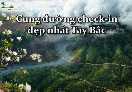 Khám phá những cung đường check-in đẹp nhất Tây Bắc