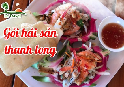 Trải nghiệm món Gỏi hải sản thanh long độc lạ của Mũi Né