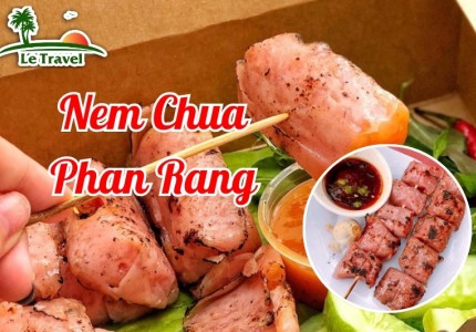 Thưởng thức nem chua Phan Rang của vùng đất Ninh Thuận