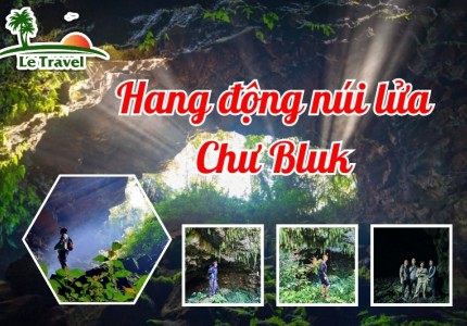 Bí ẩn hang động Chư Bluk - Hành trình xuyên qua lòng núi lửa triệu năm