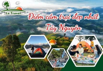 Cùng bạn bè phá đảo 8 điểm cắm trại đẹp nhất Tây Nguyên