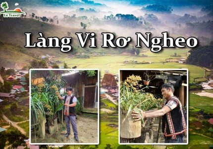 Trải nghiệm độc đáo tại làng Vi Rơ Ngheo