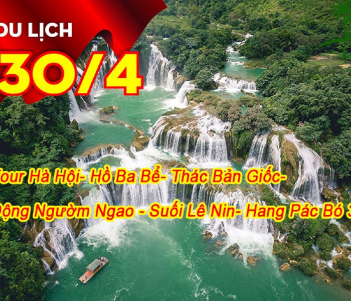 Tour Hồ Ba Bể - Thác Bản Giốc - Động Ngườm Ngao- Suối Lê Nin- hang Păc Bó 3 Ngày Lễ 30/4-1/5