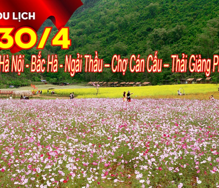 Hà Nội - Bắc Hà - Ngải Thầu – Chợ Cán Cấu – Thải Giàng Phố 3 Ngày Lễ 30/4-1/5