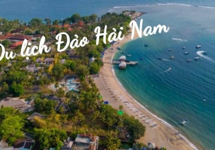Khám phá đảo Hải Nam - Hawaii của đất nước tỷ dân