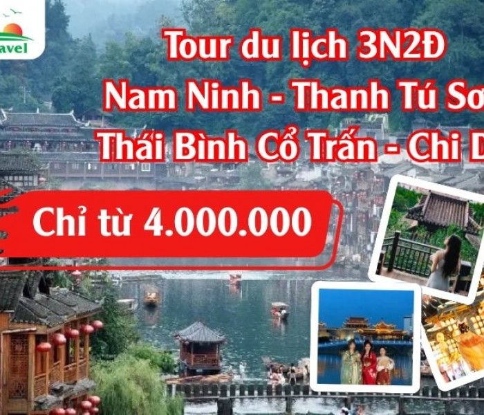 Tour Nam Ninh - Thanh Tú Sơn - Thái Bình Cổ Trấn - Chi Dạ 3N2Đ Tết Âm Lịch